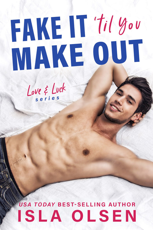 Fake it 'til You Make Out: Love & Luck Book 1